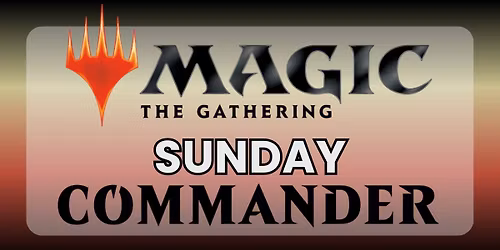 Magic: The Gathering Commander Open-Play | Sunday | Weekly @ The Game Capital