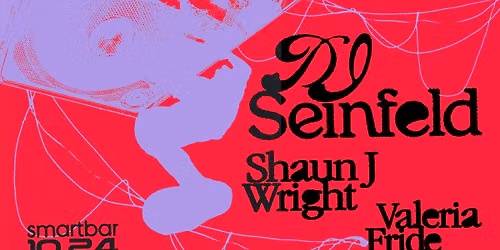 DJ Seinfeld * Shaun J Wright * Valeria Fride