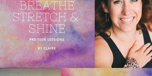Breathe, Stretch & Shine: Pre-Teen Yoga Sessions by Claire James