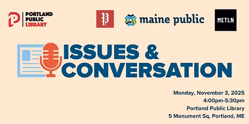 Maine Public x Portland Press Herald - "Issues and Conversation" at Portland Public Library