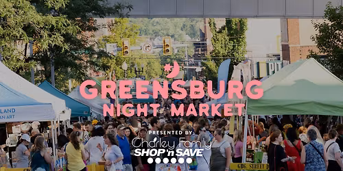 The Greensburg Night Market, presented by Charley Family Shop n' Save