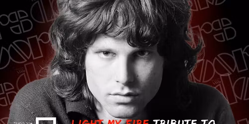 \ud83d\udd25 LIGHT MY FIRE \u2014 THE DOORS TRIBUTE NIGHT \ud83d\udd25