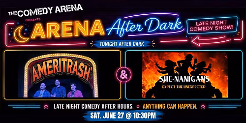 Arena After Dark (Ft. Ameritrash and She-Nanigans)