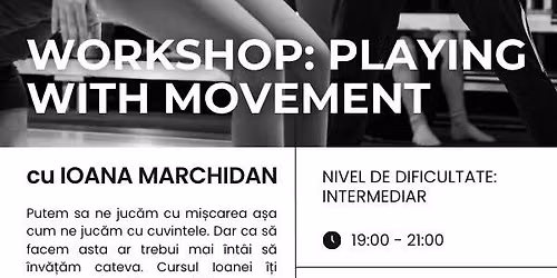 Workshop \u2022 PLAYING WITH MOVEMENT \u2022 cu Ioana Marchidan