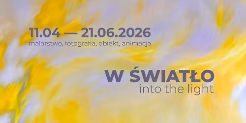 Wystawa W \u015bwiat\u0142o\/Into the Light. Malarstwo, fotografia, obiekt, animacja