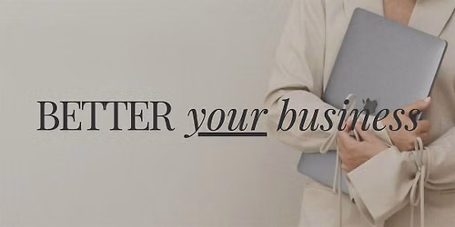 BETTER YOUR BUSINESS WORKSHOP