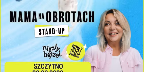 SZCZYTNO: MamaNaObrotach STAND-UP - \u201eNIEZ\u0141Y BAJZEL\u201d 06.06.2026