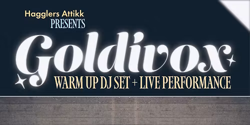 Hagglers Attikk Presents: Goldivox (Live performance plus warm up DJ set)