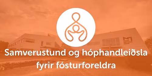 Samverustund og h\u00f3phandlei\u00f0sla fyrir f\u00f3sturforeldra