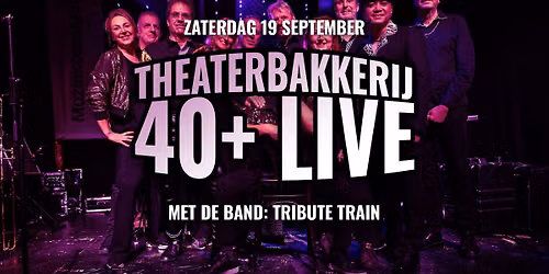 40+ Live | met Tribute Train in De Theaterbakkerij