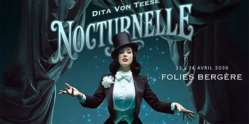 Dita Von Teese \u00b7 Nocturnelle \u00b7 Folies Berg\u00e8re, Paris \u00b7 23 & 24 avril 2026