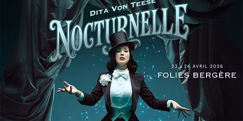 Dita Von Teese \u00b7 Nocturnelle \u00b7 Folies Berg\u00e8re, Paris \u00b7 23 & 24 avril 2026