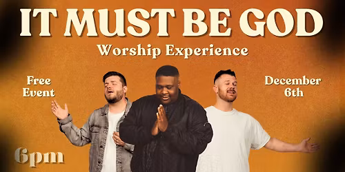 IT MUST BE GOD: Worship Experience