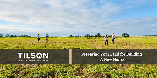 Waxahachie Seminar: Preparing Your Land for Building a New Home!