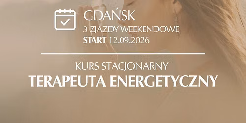 TERAPEUTA ENERGETYCZNY - KURS STACJONARNY GDA\u0143SK 