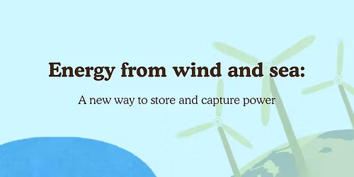 Energy from wind and sea - A new way to store and capture power