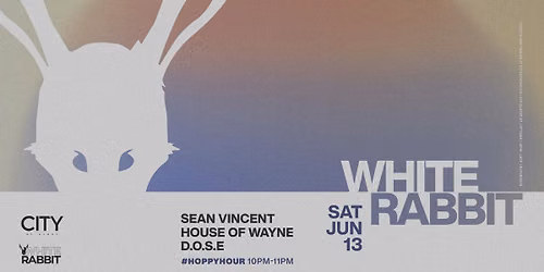 White Rabbit: SEAN VINCENT, HOUSE OF WAYNE, D.O.S.E.