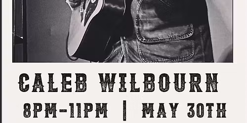 LIVE MUSIC: CALEB WILBOURN 
