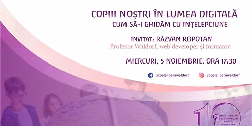 \u0218coala P\u0103rin\u021bilor - Copiii no\u0219tri \u00een lumea digital\u0103. Cum s\u0103-i ghid\u0103m cu \u00een\u021belepciune.