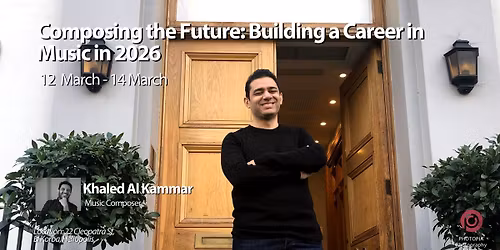 Composing the Future: Building a Career in Music in 2026 Workshop By Khaled Al Kammar