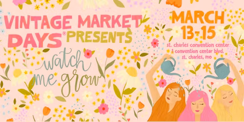 Vintage Market Days\u00ae of St. Louis presents 'Watch Me Grow'