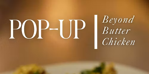 Pop-up\/\/ Beyond Butter Chicken