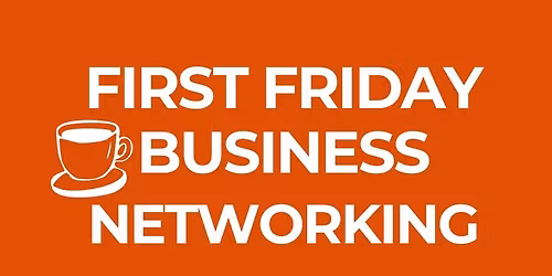 First Friday Business Networking
