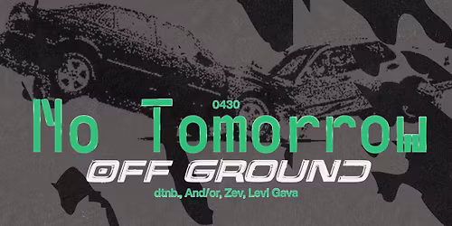 NO TOMORROW x OFF GROUND: Levi Gava, Zev, dtnb., AND\/OR