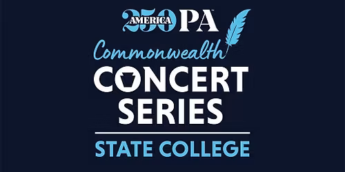 America250PA Commonwealth Concert Series - State College