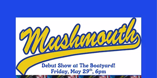 MUSHMOUTH Debut Show at The Boatyard!