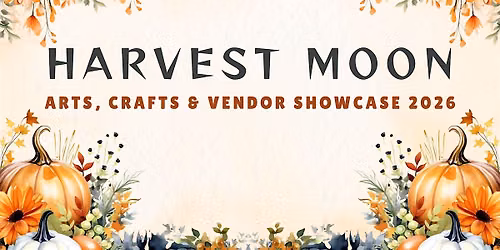 HARVEST MOON ARTS, CRAFTS & VENDOR SHOWCASE 2026