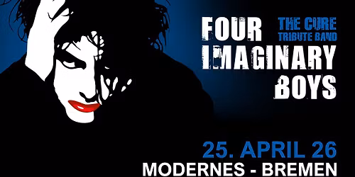 FOUR IMAGINARY BOYS I Bremen I Modernes I A Tribute To The Cure