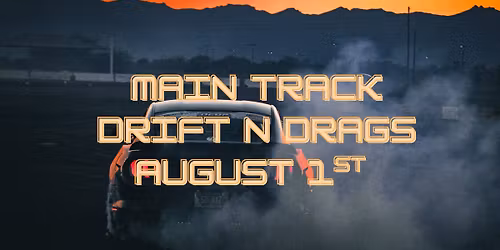 August 1st Main Track Drift N Drags