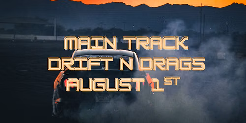 August 1st Main Track Drift N Drags