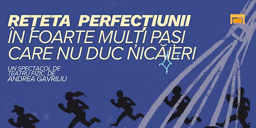 Spectacol \u201eRe\u021beta perfec\u021biunii \u00een foarte mul\u021bi pa\u0219i care nu duc nic\u0103ieri\u201d 