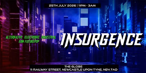 INSURGENCE | Alternative Electronic Industrial EBM Futurepop | 11PM-3AM | Saturday 25th July 2026