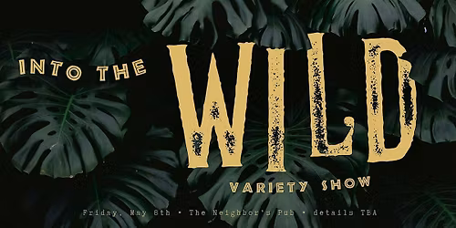 Into the WILD Variety Show