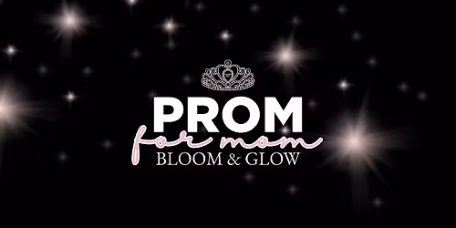 Bloom & Glow: Prom for Mom