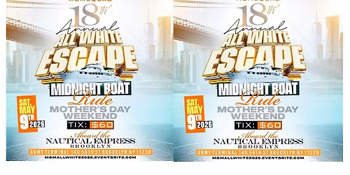 MGMSQUAD 18TH ANNUAL. ALL WHITE ESCAPE 2026 "MOTHERS DAY BOAT RIDE"