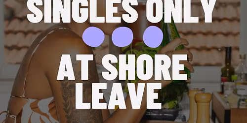 Thursday | Shore Leave (Under 35s) | South End