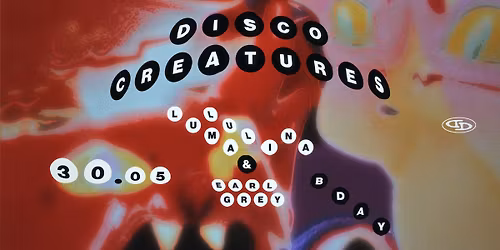 DISCO CREATURES: LULU MALINA & EARL GREY B-DAY