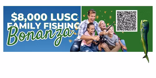 $8,000 LUSC Family Fishing Bonanza