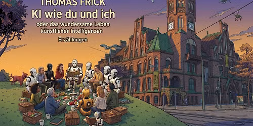 "KI wie du und ich oder das wundersame Leben k\u00fcnstlicher Intelligenzen"  Autorenlesung