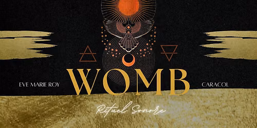 WOMB \u2604\ufe0f RITUEL SONORE - Eve Marie Roy & Caracol @ SHERBROOKE