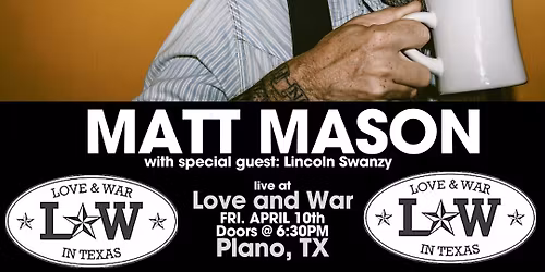 Matt Mason @ Love and War in Plano, TX with special guest: Lincoln Swanzy
