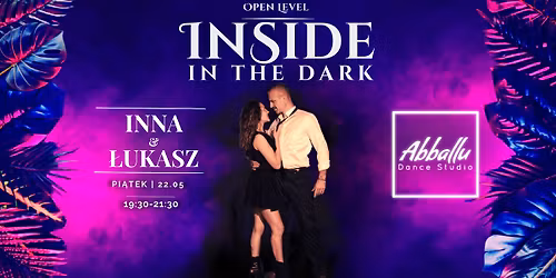 Inside in the Dark - ta\u0144cz\u0105c w ciemno\u015bci | 22.05 pi\u0105tek | Inna&\u0141ukasz