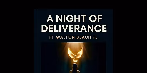 A Night of Deliverance FT. Walton Beach with Minister Jim Little