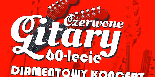 \u201eCZERWONE GITARY\u201d \u2013 diamentowy koncert 60-lecia