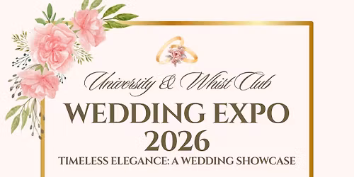 Wedding Expo- Timeless Elegance: A wedding showcase at University and Whist Club