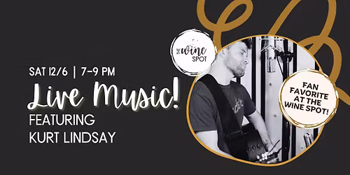 Live Music at The Wine Spot Featuring Kurt Lindsay!
